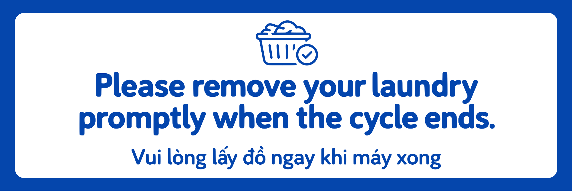 Please remove your laundry promptly when the cycle ends.